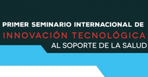 Primer Seminario Internacional de Innovación Tecnológica al Soporte de la Salud