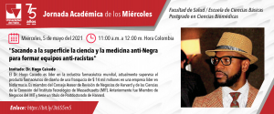 Grabación Jornada Académica de los Miércoles: "Sacando a la superficie la ciencia y la medicina anti-Negra para formar equipos anti-racistas"